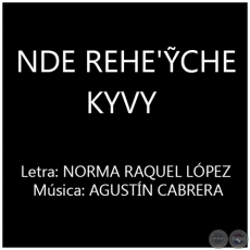 NDE REHE'ỸCHE KYVY - Música: AGUSTÍN CABRERA